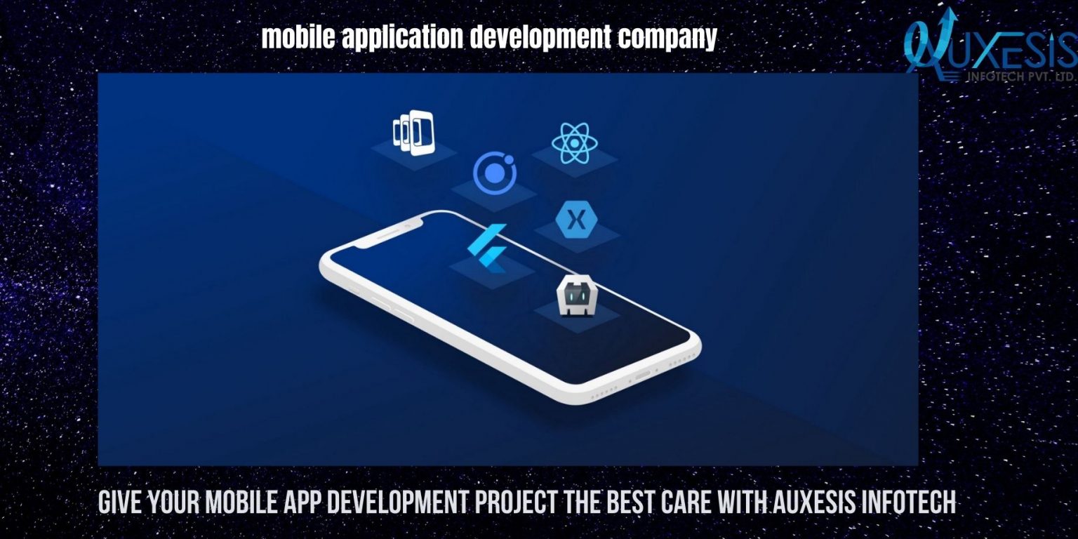 Give Your Mobile App Development Project The Best Care With Auxesis Infotech